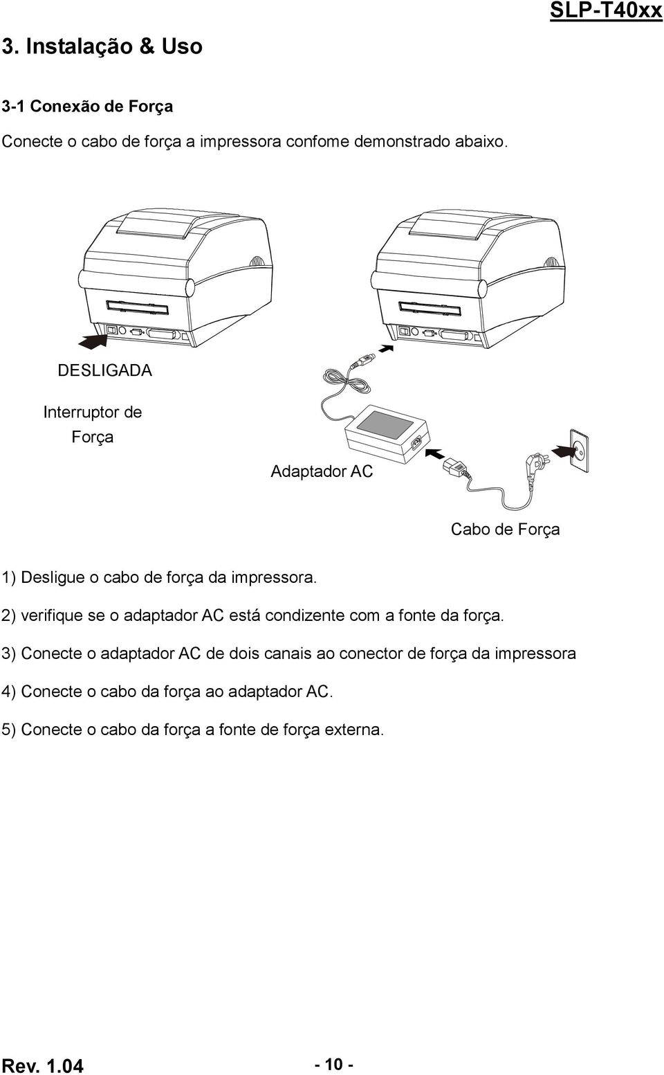 2) verifique se o adaptador AC está condizente com a fonte da força.