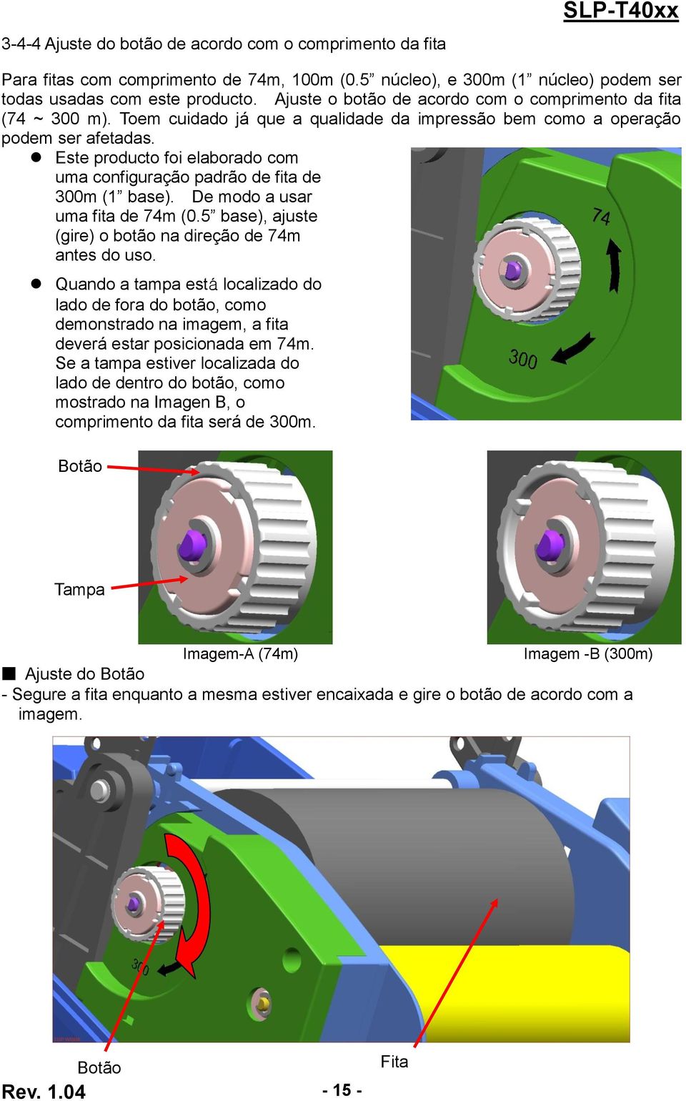 Este producto foi elaborado com uma configuração padrão de fita de 300m (1 base). De modo a usar uma fita de 74m (0.5 base), ajuste (gire) o botão na direção de 74m antes do uso.