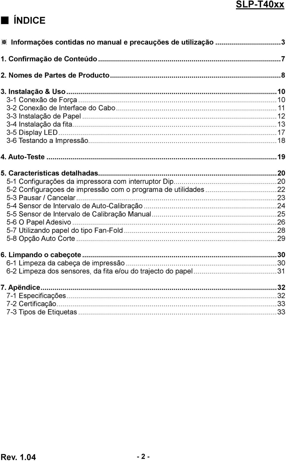 Características detalhadas... 20 5-1 Configurações da impressora com interruptor Dip... 20 5-2 Configuraçoes de impressão com o programa de utilidades... 22 5-3 Pausar / Cancelar.