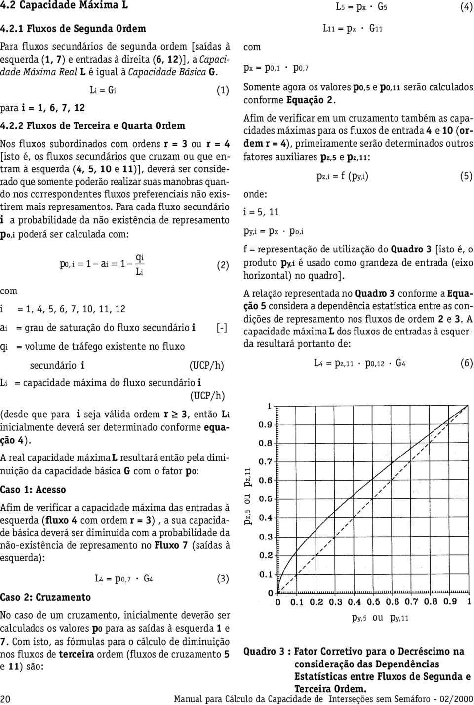 4.2.2 Fluxos de Terceira e Quarta Ordem Nos fluxos subordinados com ordens r = 3 ou r = 4 [isto é, os fluxos secundários que cruzam ou que entram à esquerda (4, 5, 10 e 11)], deverá ser considerado