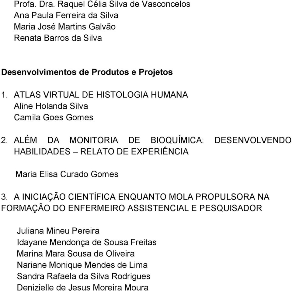 ATLAS VIRTUAL DE HISTOLOGIA HUMANA Aline Holanda Silva Camila Goes Gomes 2.