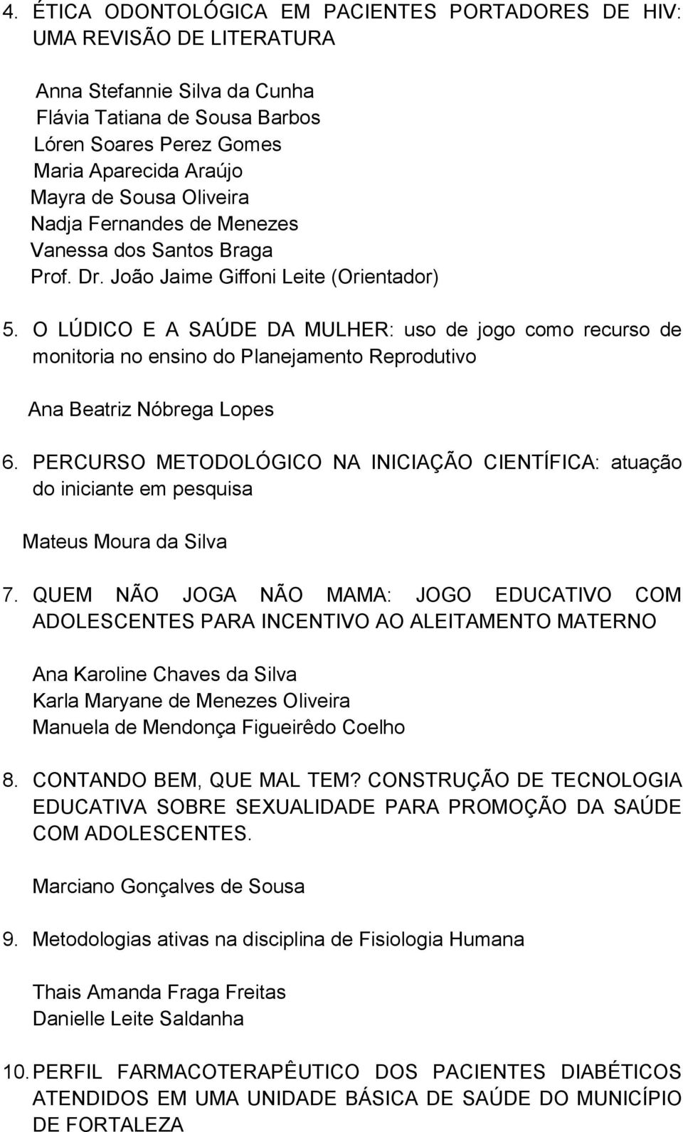 O LÚDICO E A SAÚDE DA MULHER: uso de jogo como recurso de monitoria no ensino do Planejamento Reprodutivo Ana Beatriz Nóbrega Lopes 6.