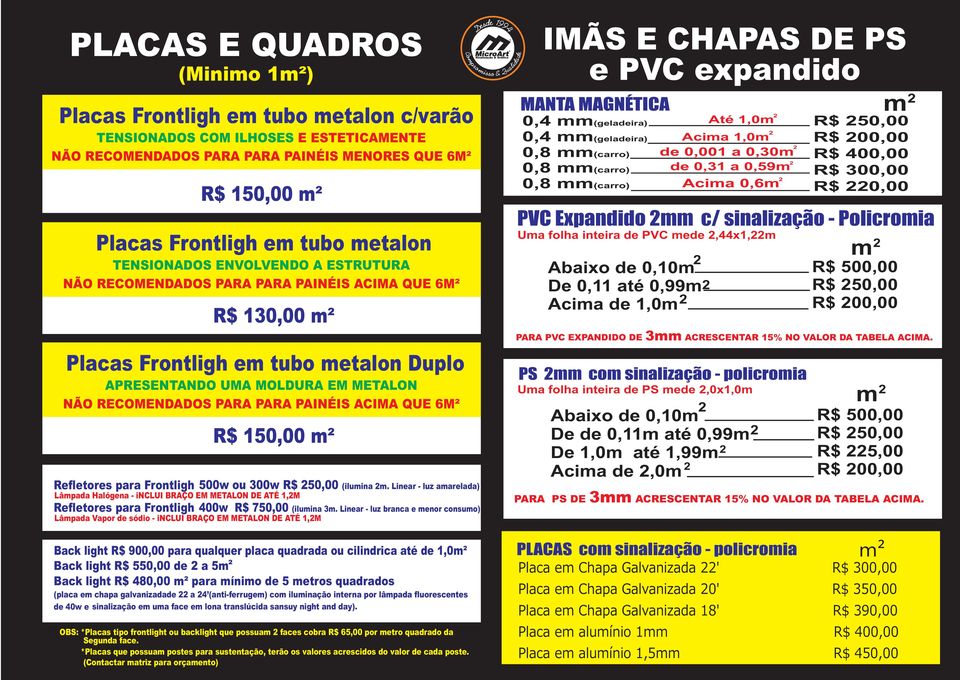 PARA PARA PAINÉIS ACIMA QUE 6M² R$ 150,00 m² Refletores para Frontligh 500w ou 300w R$ 50,00 (ilumina m.