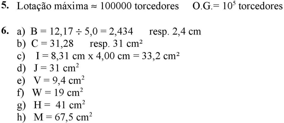 31 cm² c) I = 8,31 cm x 4,00 cm = 33,2 cm² d) J = 31 cm 2