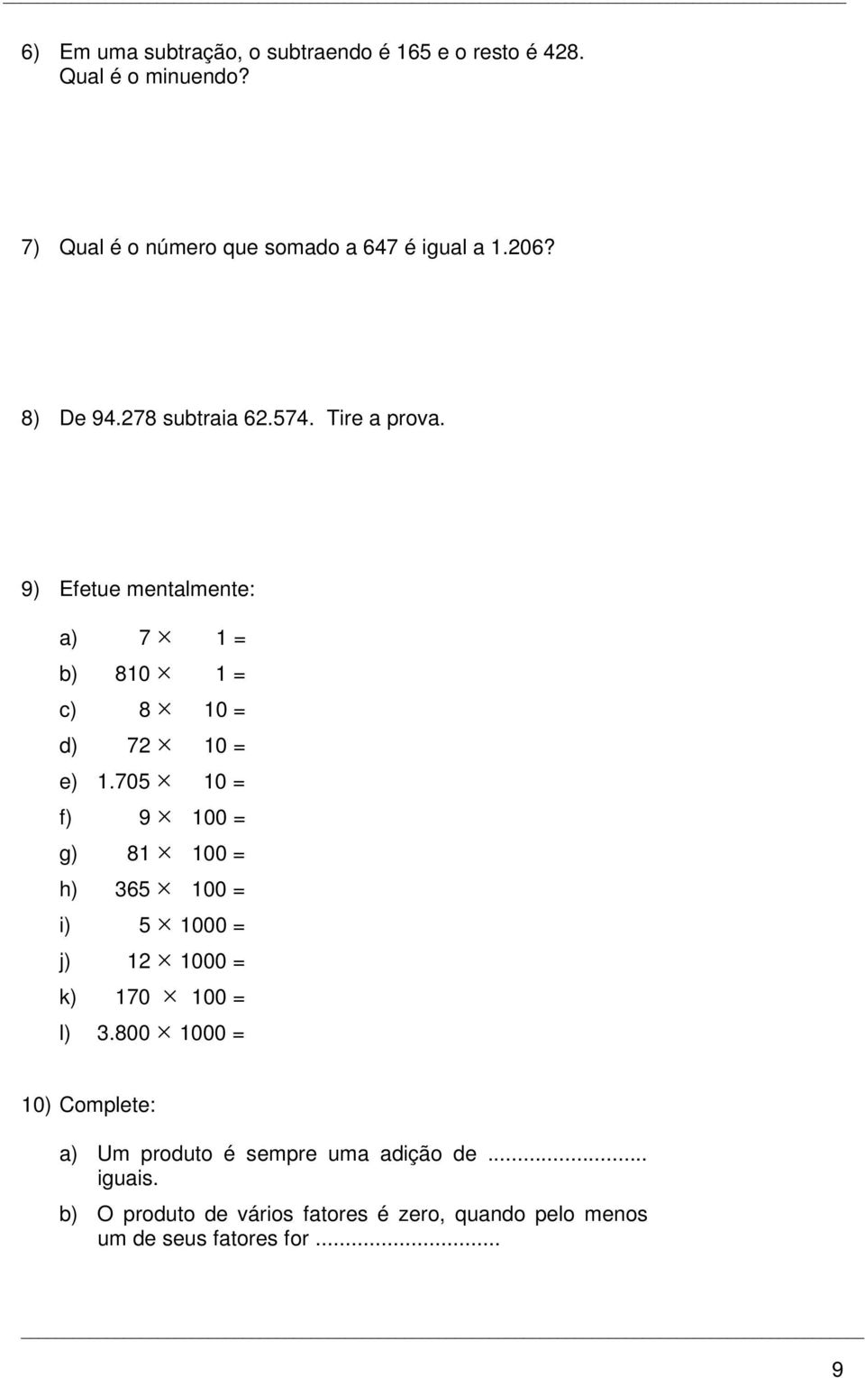 9) Efetue mentalmente: a) 7 = b) 80 = c) 8 0 = d) 7 0 = e).