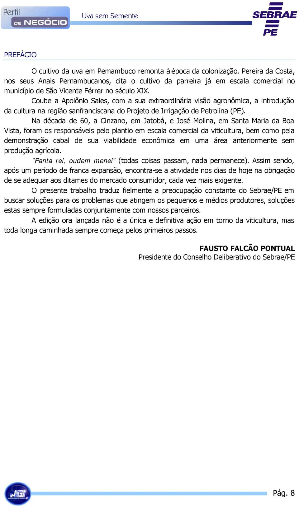 Coube a Apolônio Sales, com a sua extraordinária visão agronômica, a introdução da cultura na região sanfranciscana do Projeto de Irrigação de Petrolina (PE).