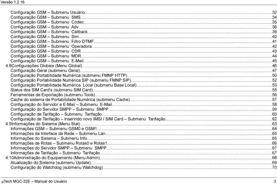 ..44 Configuração GSM Submenu E-Mail...45 4.8Configurações Globais (Menu Global)...46 Configuração Geral (submenu Geral)...47 Configuração Portabilidade Numérica (submenu FMNP HTTP).