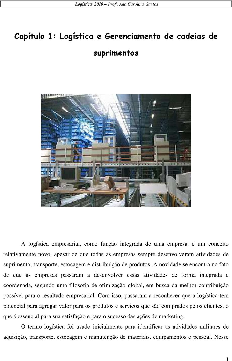 todas as empresas sempre desenvolveram atividades de suprimento, transporte, estocagem e distribuição de produtos.