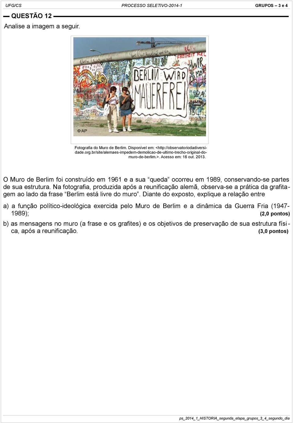 O Muro de Berlim foi construído em 1961 e a sua queda ocorreu em 1989, conservando-se partes de sua estrutura.