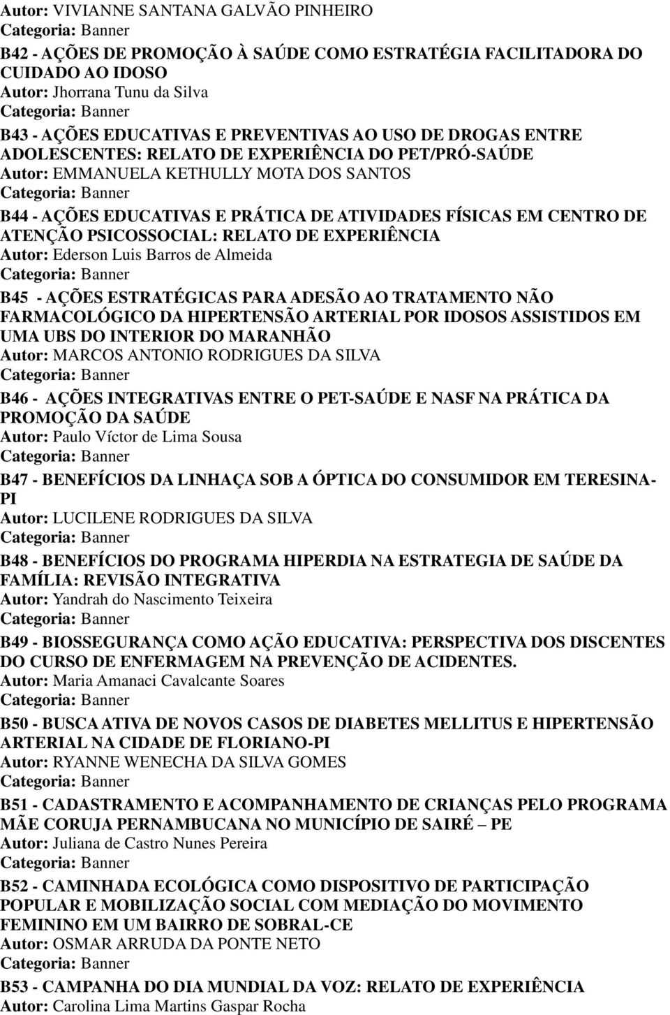 RELATO DE EXPERIÊNCIA Autor: Ederson Luis Barros de Almeida B45 - AÇÕES ESTRATÉGICAS PARA ADESÃO AO TRATAMENTO NÃO FARMACOLÓGICO DA HIPERTENSÃO ARTERIAL POR IDOSOS ASSISTIDOS EM UMA UBS DO INTERIOR