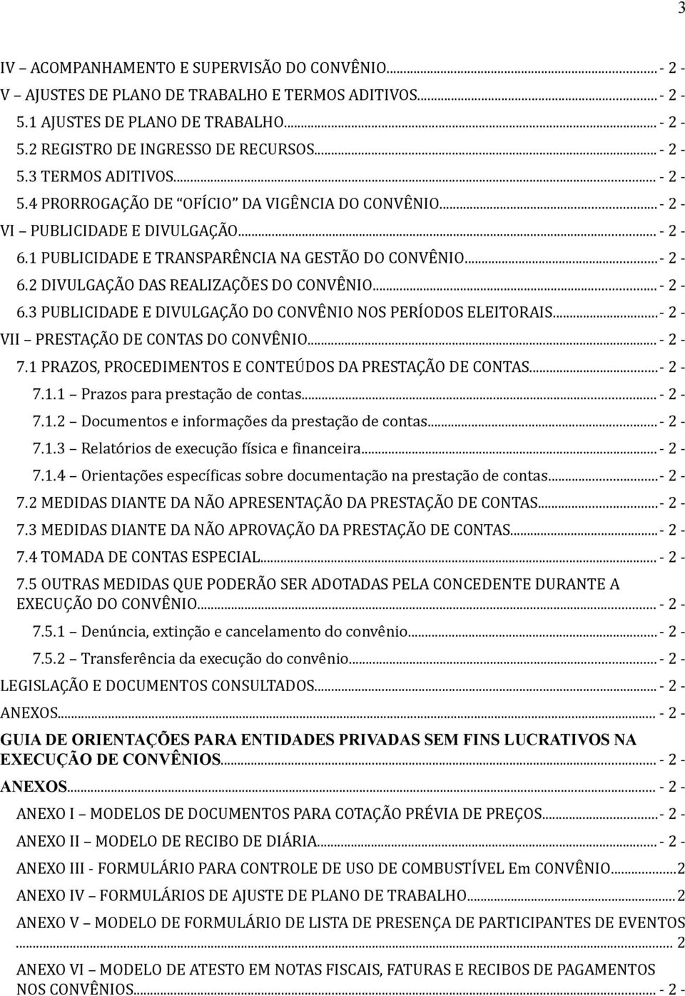 ..- 2-6.3 PUBLICIDADE E DIVULGAÇÃO DO CONVÊNIO NOS PERÍODOS ELEITORAIS...- 2 - VII PRESTAÇÃO DE CONTAS DO CONVÊNIO... - 2-7.1 PRAZOS, PROCEDIMENTOS E CONTEÚDOS DA PRESTAÇÃO DE CONTAS...- 2-7.1.1 Prazos para prestação de contas.