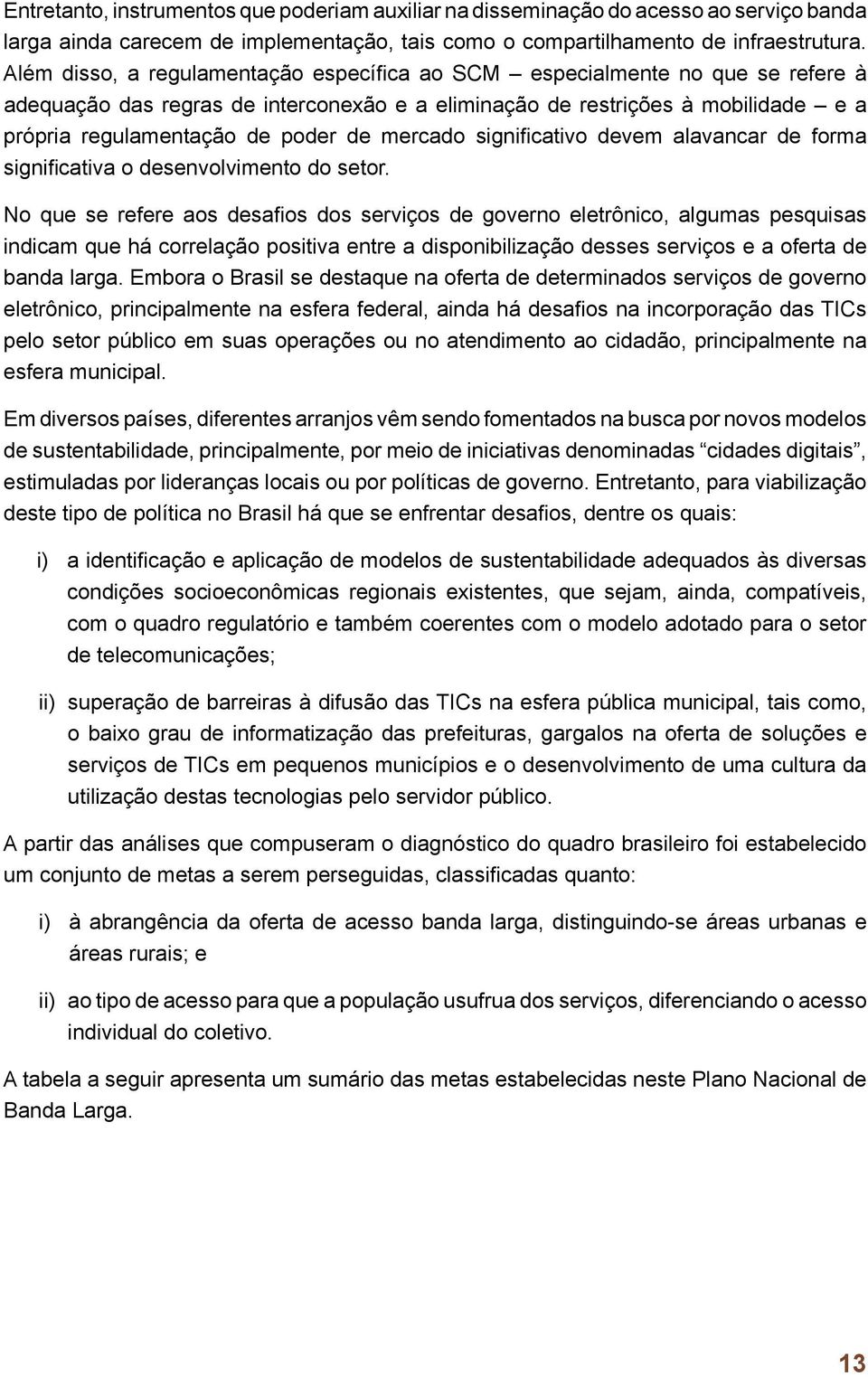 mercado significativo devem alavancar de forma significativa o desenvolvimento do setor.