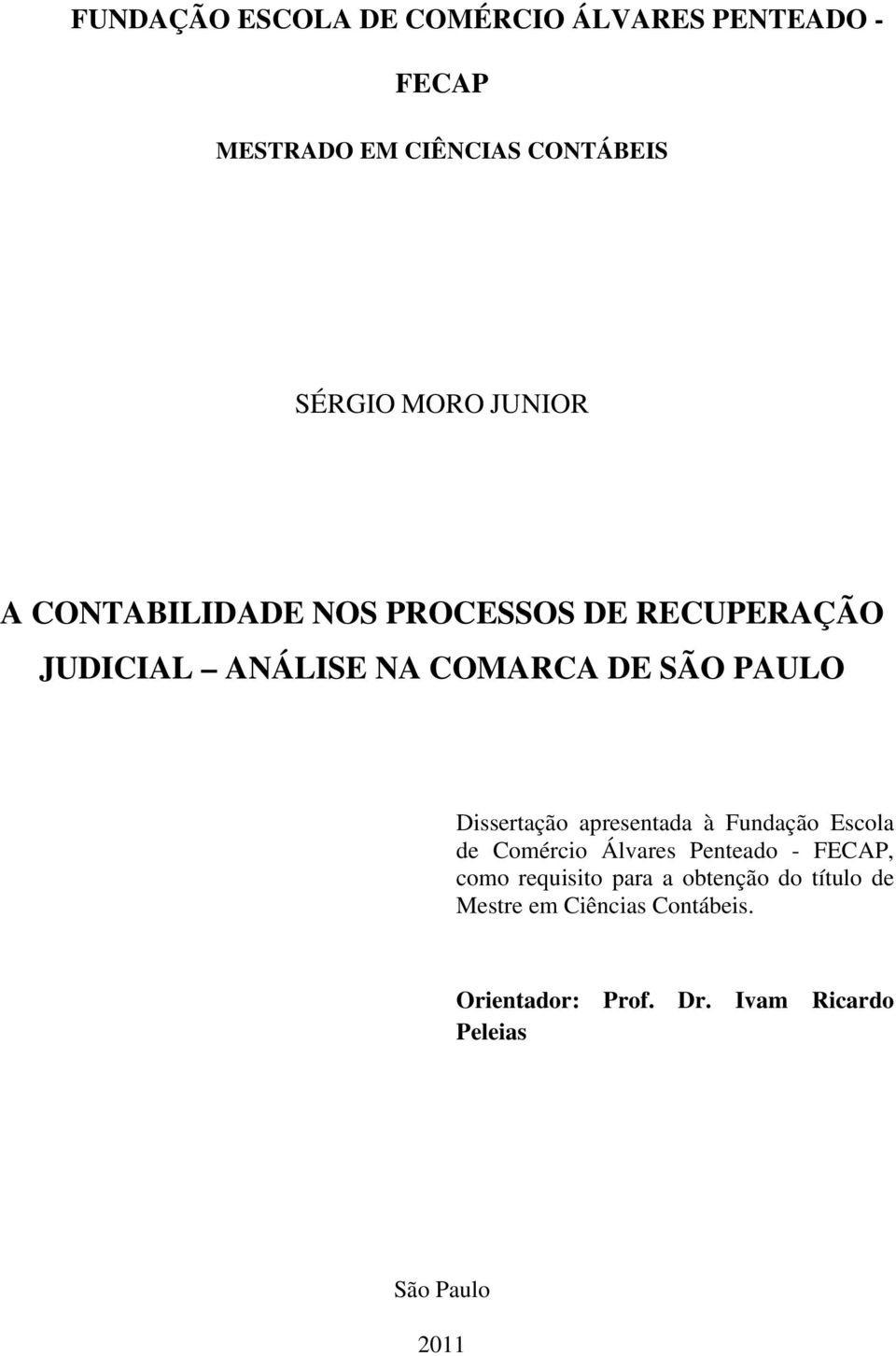 Dissertação apresentada à Fundação Escola de Comércio Álvares Penteado - FECAP, como requisito para