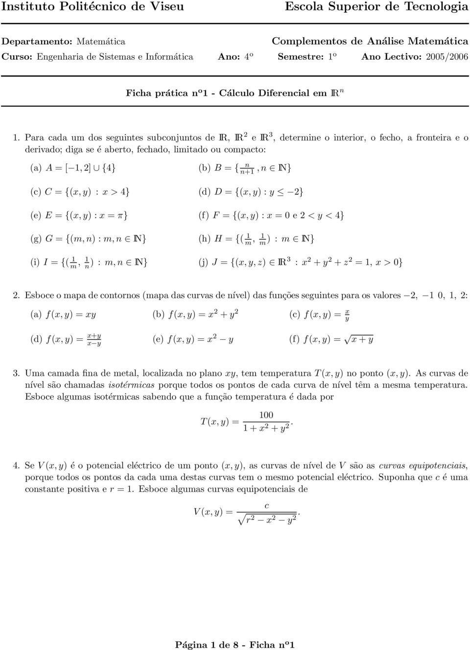 n IN} (c) C = {(x, y) : x > 4} (d) D = {(x, y) : y 2} (e) E = {(x, y) : x = π} (f) F = {(x, y) : x = 0 e 2 < y < 4} (g) G = {(m, n) : m, n IN} (h) H = {( 1 m, 1 m ) : m IN} (i) I = {( 1 m, 1 n ) : m,