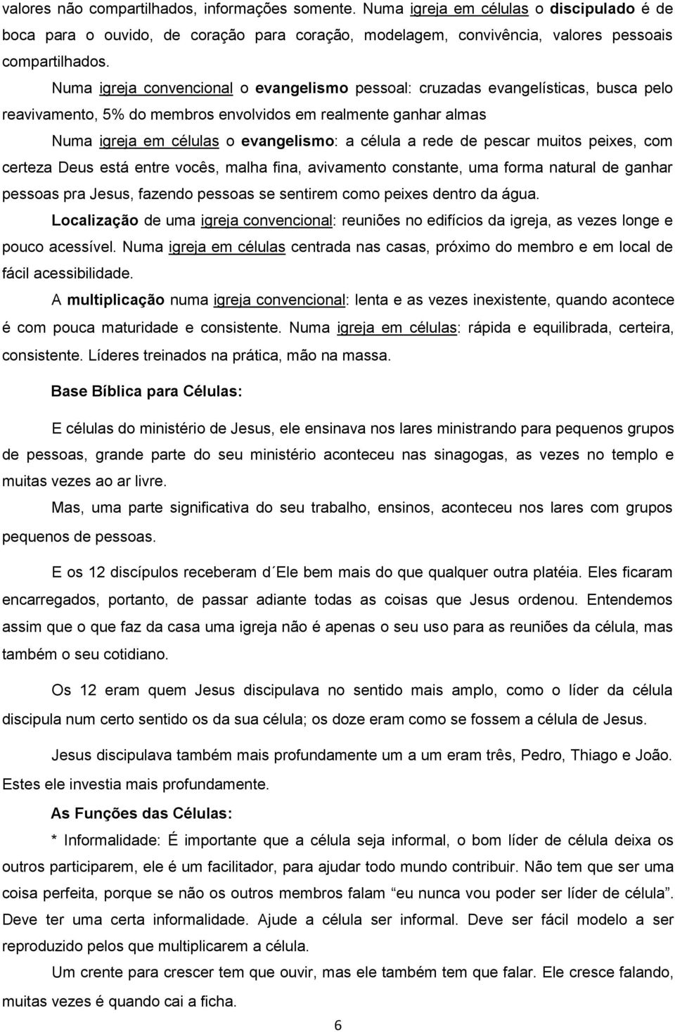 rede de pescar muitos peixes, com certeza Deus está entre vocês, malha fina, avivamento constante, uma forma natural de ganhar pessoas pra Jesus, fazendo pessoas se sentirem como peixes dentro da