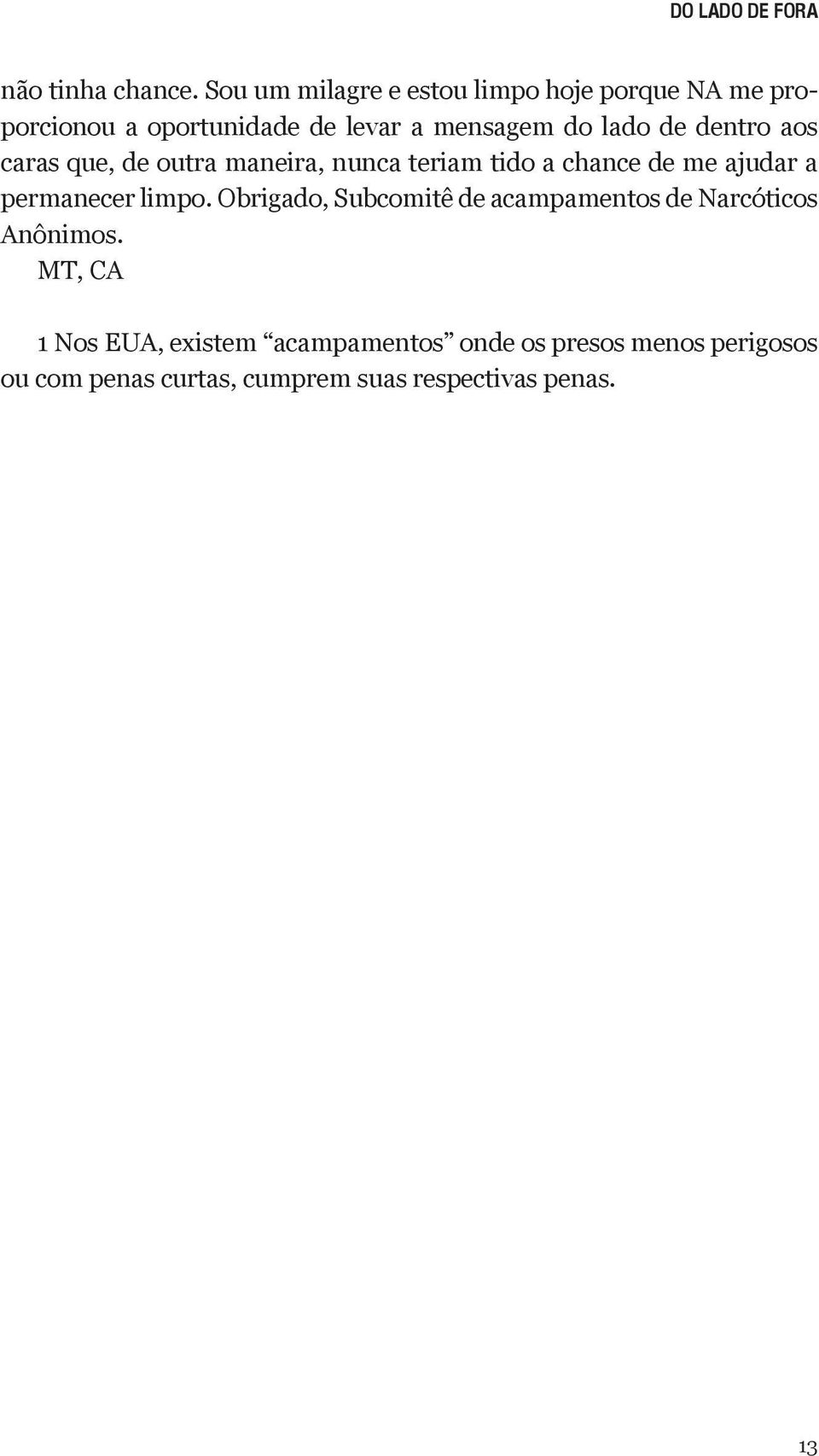 dentro aos caras que, de outra maneira, nunca teriam tido a chance de me ajudar a permanecer limpo.