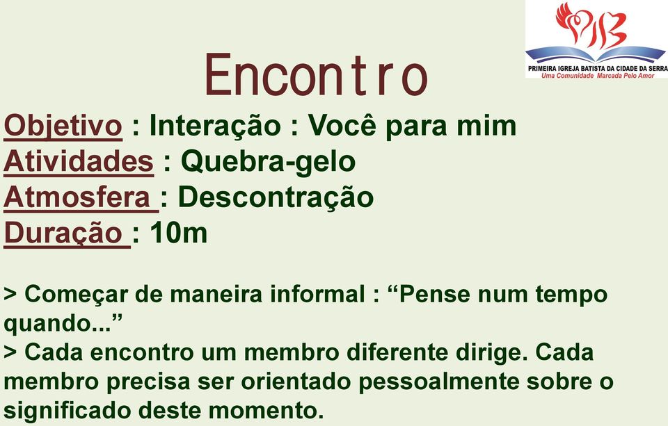 Pense num tempo quando... > Cada encontro um membro diferente dirige.