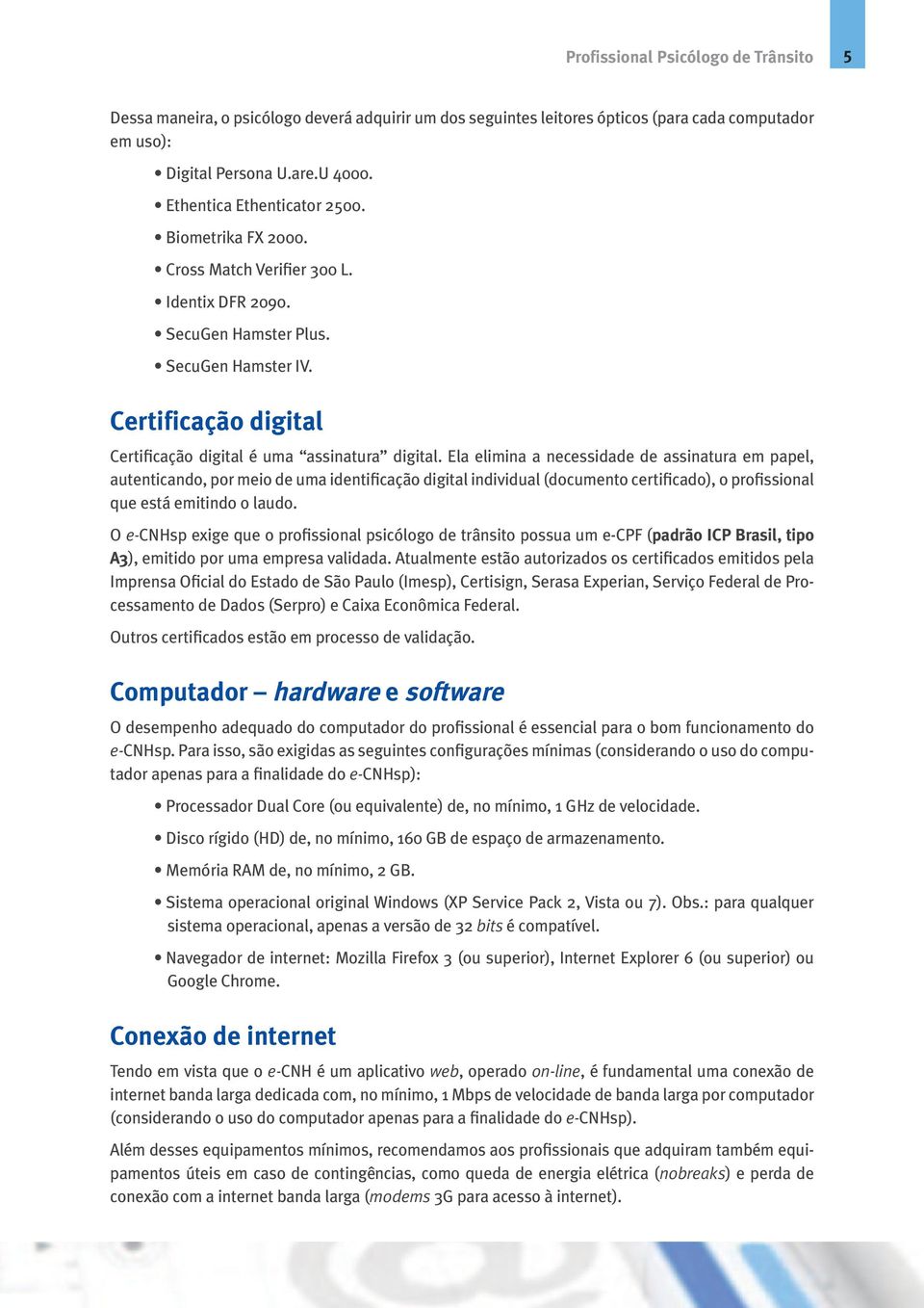 Certificação digital Certificação digital é uma assinatura digital.