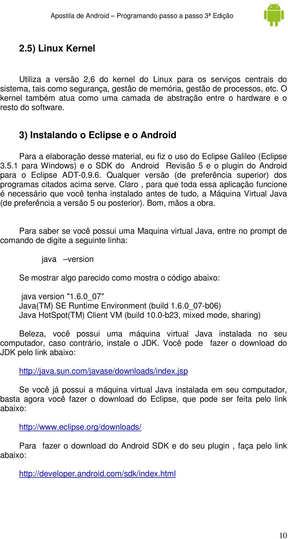 3) Instalando o Eclipse e o Android Para a elaboração desse material, eu fiz o uso do Eclipse Galileo (Eclipse 3.5.