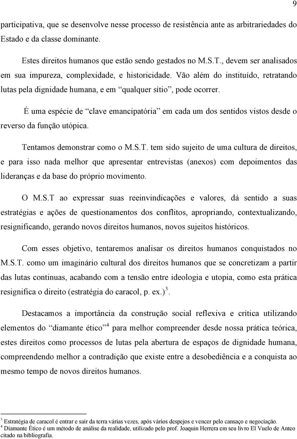 É uma espécie de clave emancipatória em cada um dos sentidos vistos desde o reverso da função utópica. Te