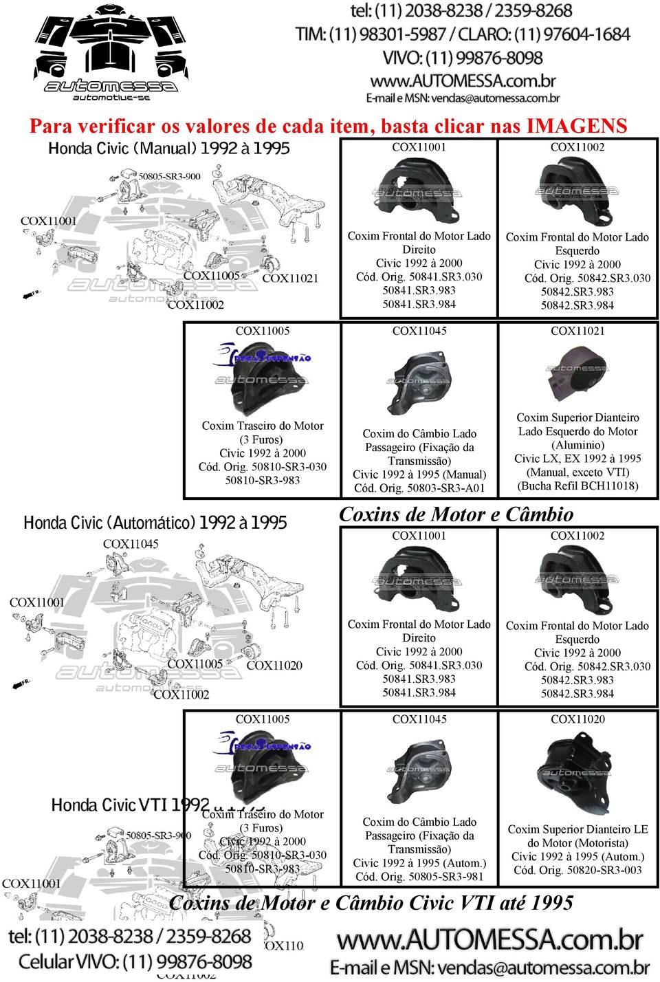 50803-SR3-A01 Coxim Superior Dianteiro Lado Esquerdo do Motor (Aluminio) Civic LX, EX 1992 à 1995 (Manual, exceto VTI) (Bucha Refil BCH11018) Coxins de Motor e Câmbio SR3.983 50842.SR3.984 COX11045 COX11020 Coxim do Câmbio Lado Passageiro (Fixação da Transmissão) Civic 1992 à 1995 (Autom.