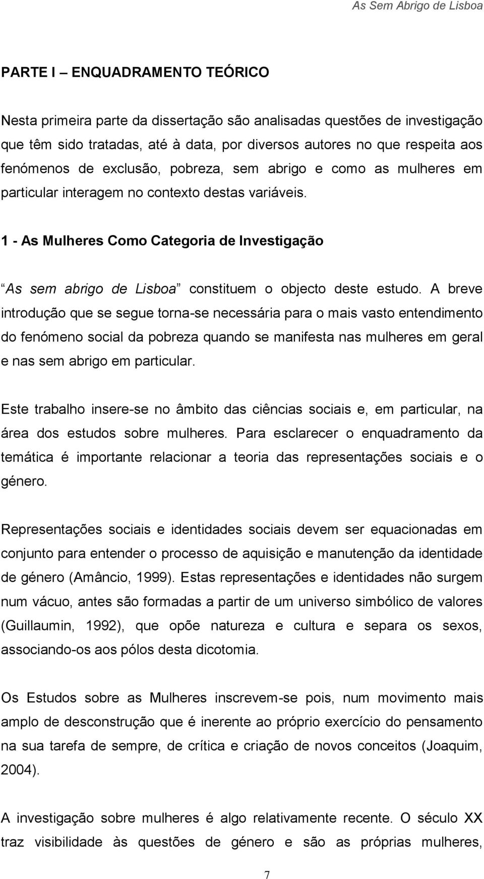 1 - As Mulheres Como Categoria de Investigação As sem abrigo de Lisboa constituem o objecto deste estudo.