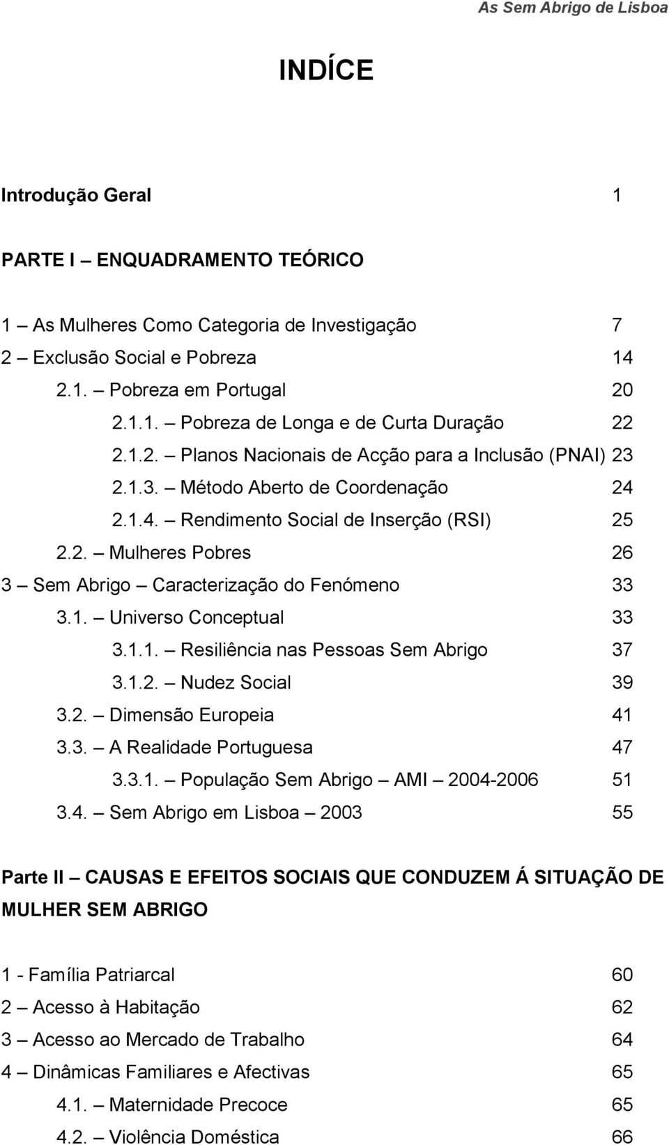 1. Universo Conceptual 33 3.1.1. Resiliência nas Pessoas Sem Abrigo 37 3.1.2. Nudez Social 39 3.2. Dimensão Europeia 41