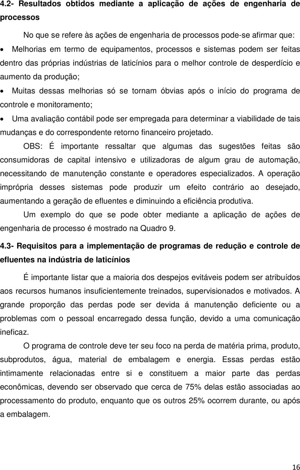 início do programa de controle e monitoramento; Uma avaliação contábil pode ser empregada para determinar a viabilidade de tais mudanças e do correspondente retorno financeiro projetado.