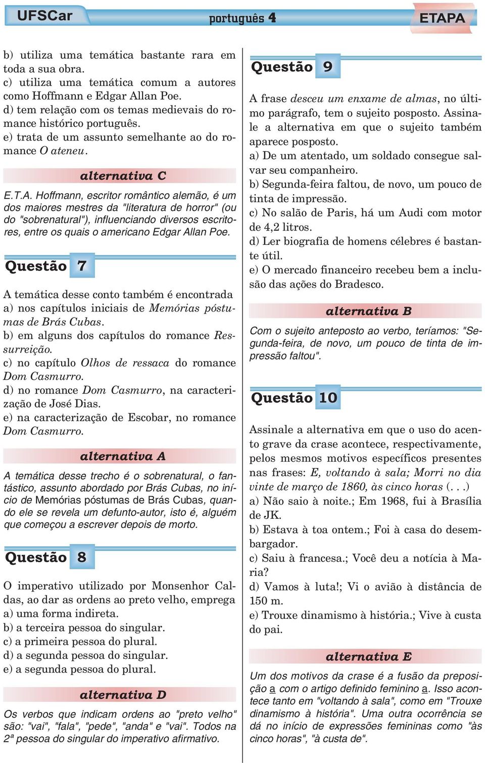 Hoffmann, escritor romântico alemão, é um dos maiores mestres da "literatura de horror" (ou do "sobrenatural"), influenciando diversos escritores, entre os quais o americano Edgar Allan Poe.