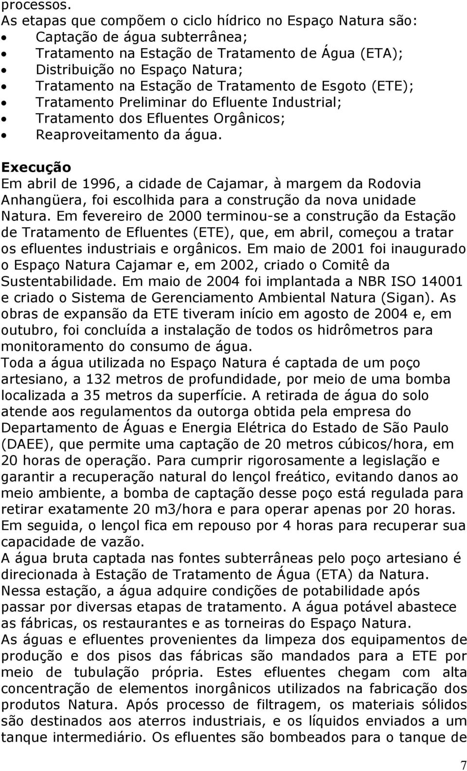 Tratamento de Esgoto (ETE); Tratamento Preliminar do Efluente Industrial; Tratamento dos Efluentes Orgânicos; Reaproveitamento da água.