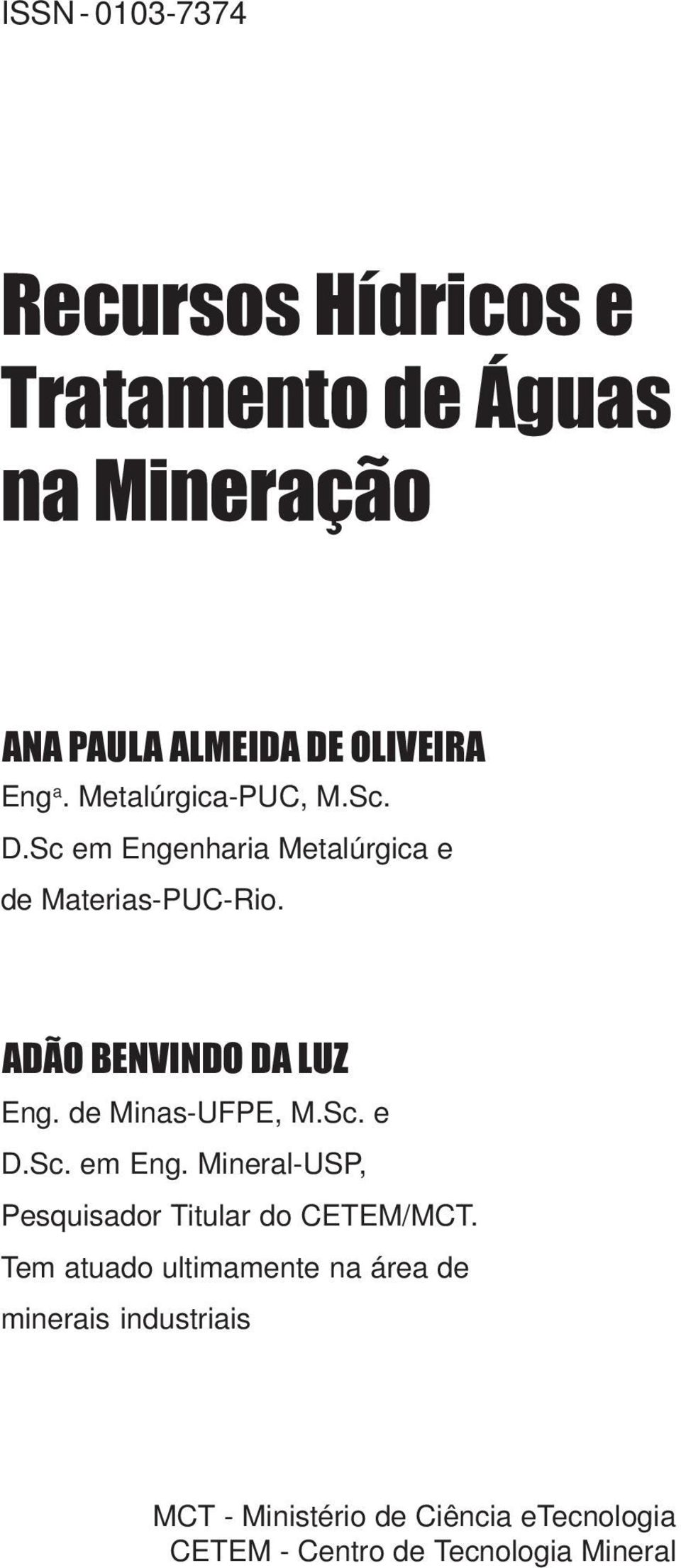 de Minas-UFPE, M.Sc. e D.Sc. em Eng. Mineral-USP, Pesquisador Titular do CETEM/MCT.