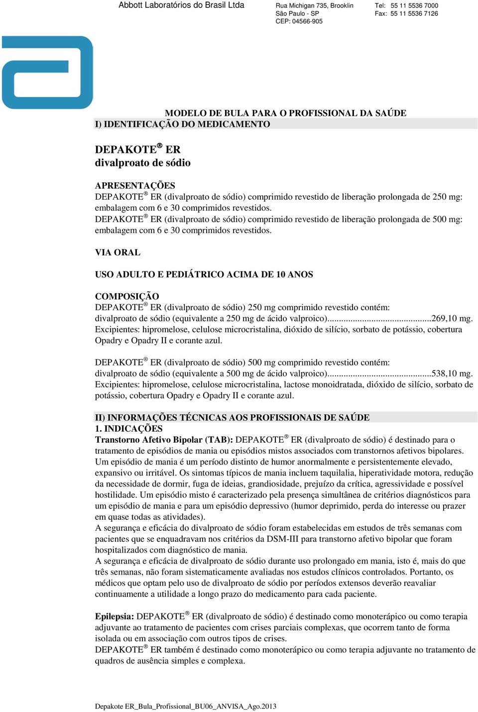 DEPAKOTE ER (divalproato de sódio) comprimido revestido de liberação prolongada de 500 mg: embalagem com 6 e 30 comprimidos revestidos.