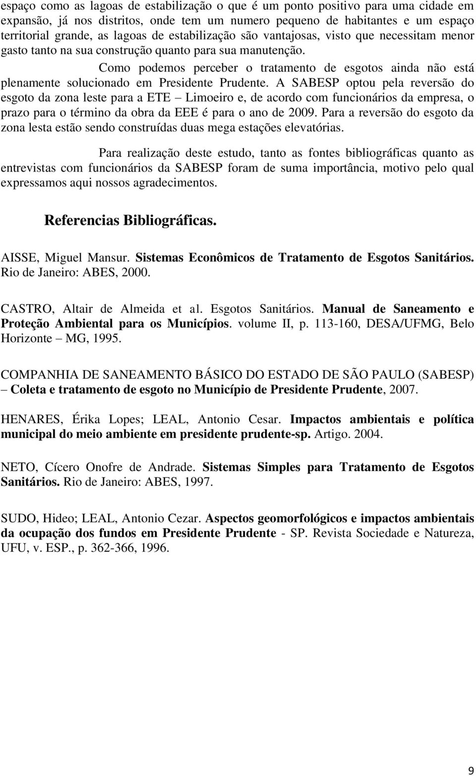 Como podemos perceber o tratamento de esgotos ainda não está plenamente solucionado em Presidente Prudente.