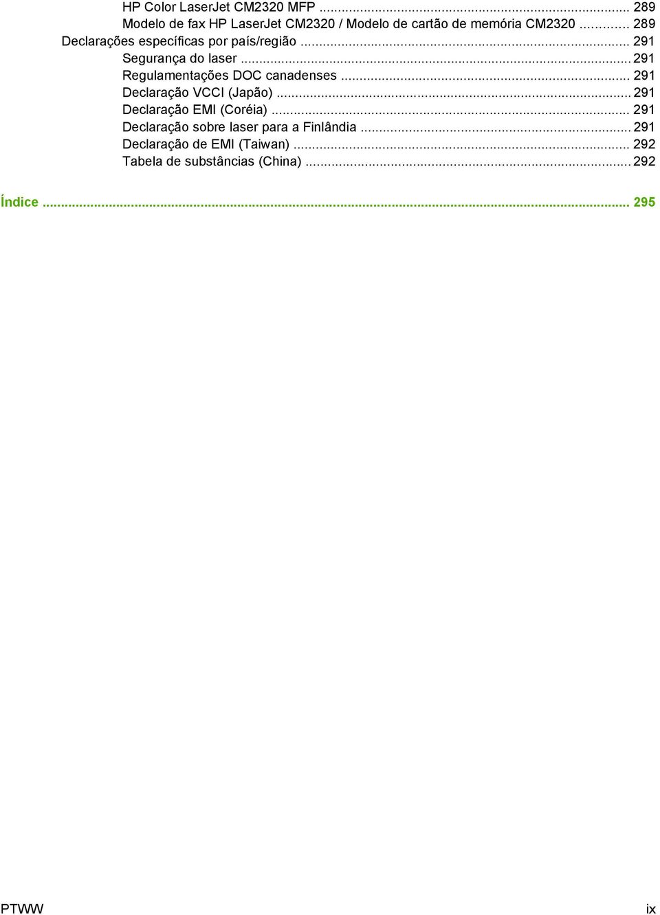 .. 291 Regulamentações DOC canadenses... 291 Declaração VCCI (Japão)... 291 Declaração EMI (Coréia).