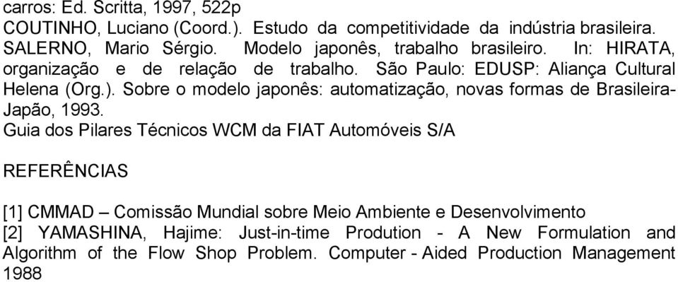 Sobre o modelo japonês: automatização, novas formas de Brasileira- Japão, 1993.