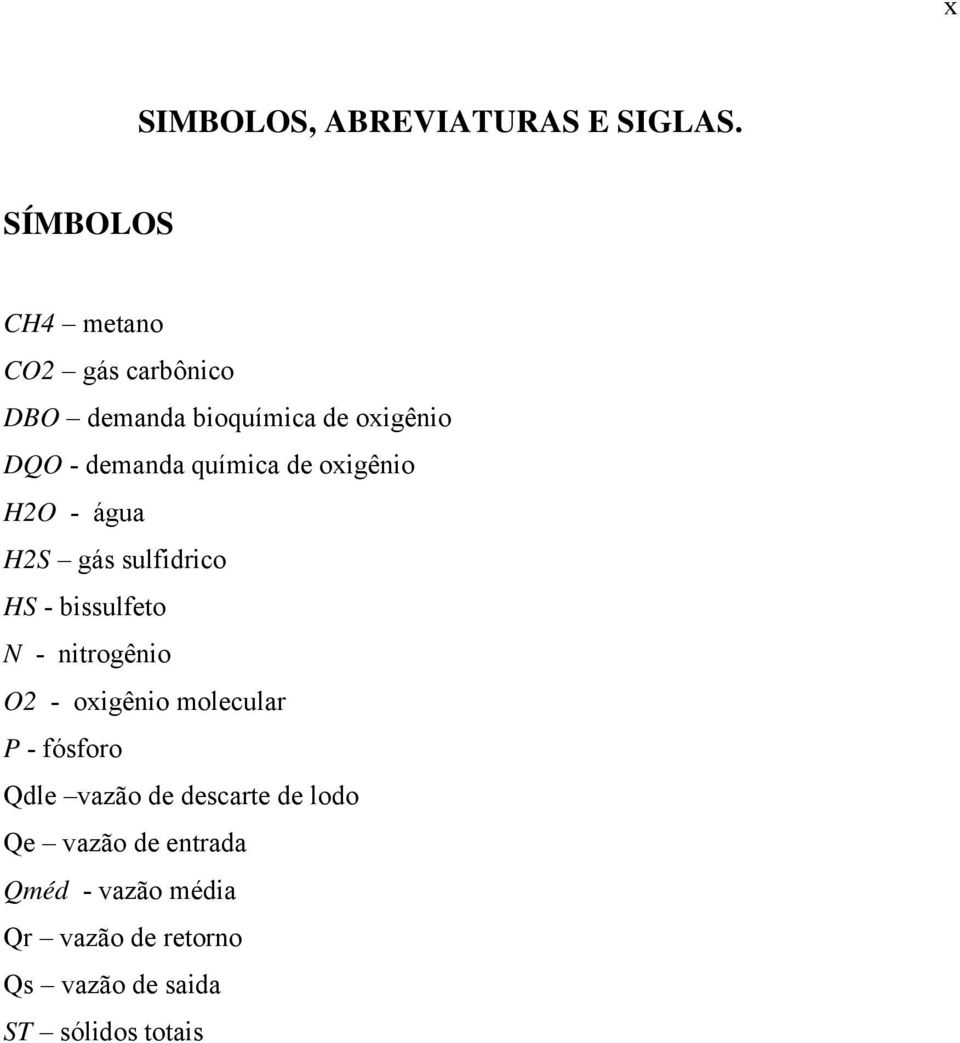 química de oxigênio H2O - água H2S gás sulfidrico HS - bissulfeto N - nitrogênio O2 -