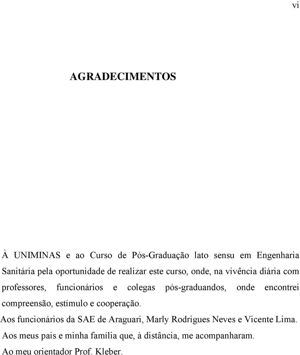 onde encontrei compreensão, estímulo e cooperação.