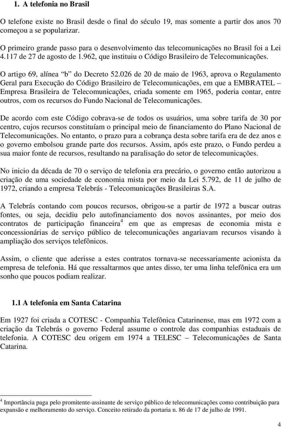 O artigo 69, alínea b do Decreto 52.