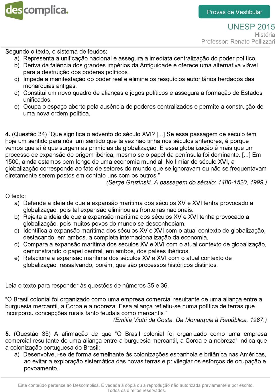 c) Impede a manifestação do poder real e elimina os resquícios autoritários herdados das monarquias antigas.