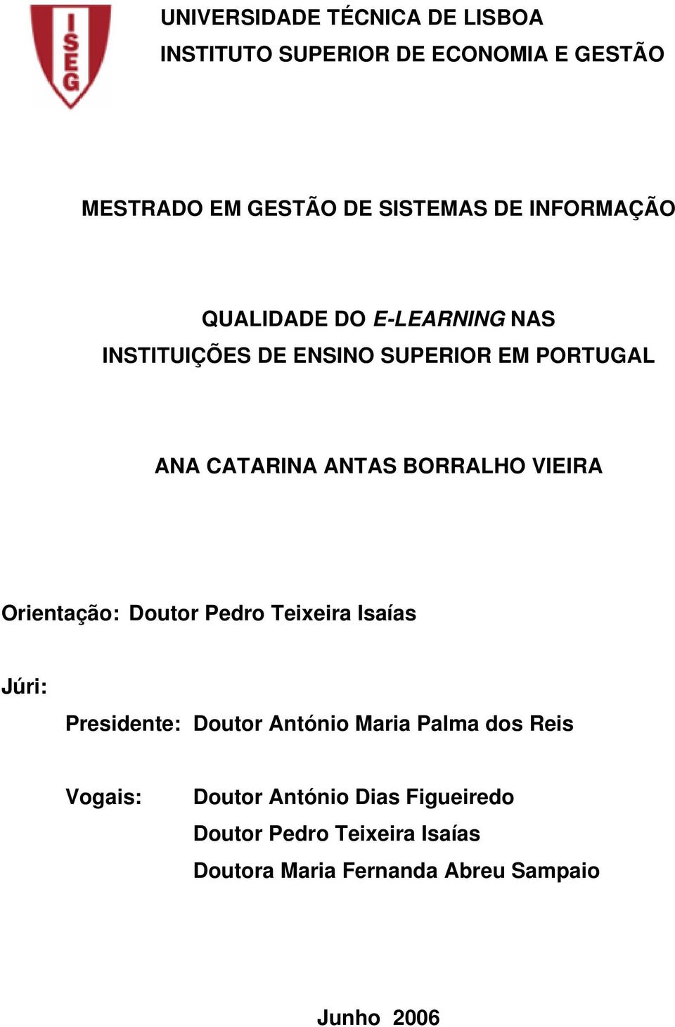 BORRALHO VIEIRA Orientação: Doutor Pedro Teixeira Isaías Júri: Presidente: Doutor António Maria Palma dos