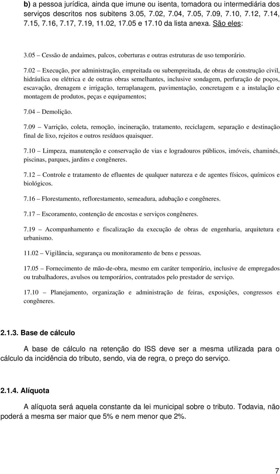 02 Execução, por administração, empreitada ou subempreitada, de obras de construção civil, hidráulica ou elétrica e de outras obras semelhantes, inclusive sondagem, perfuração de poços, escavação,