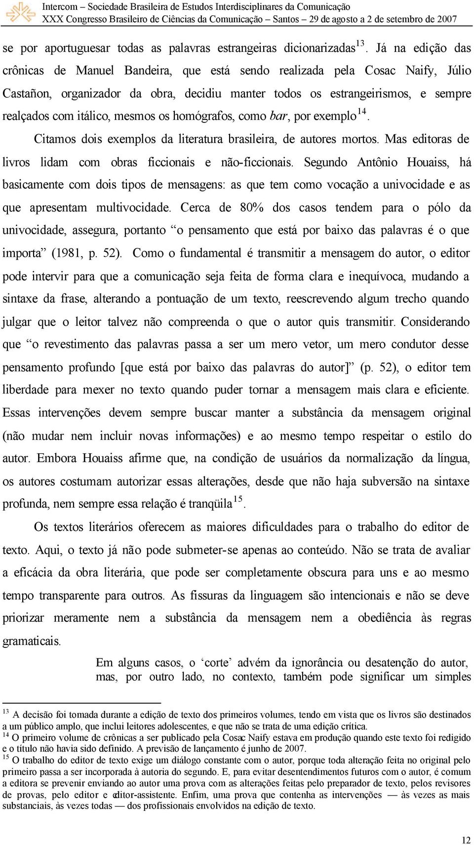 mesmos os homógrafos, como bar, por exemplo 14. Citamos dois exemplos da literatura brasileira, de autores mortos. Mas editoras de livros lidam com obras ficcionais e não-ficcionais.