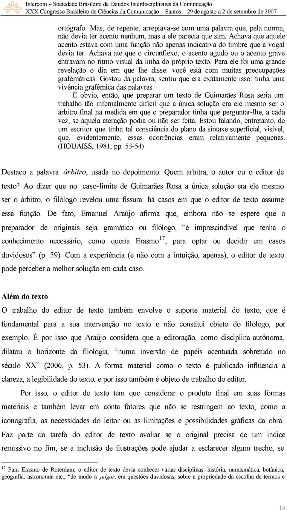 Achava até que o circunflexo, o acento agudo ou o acento grave entravam no ritmo visual da linha do próprio texto.