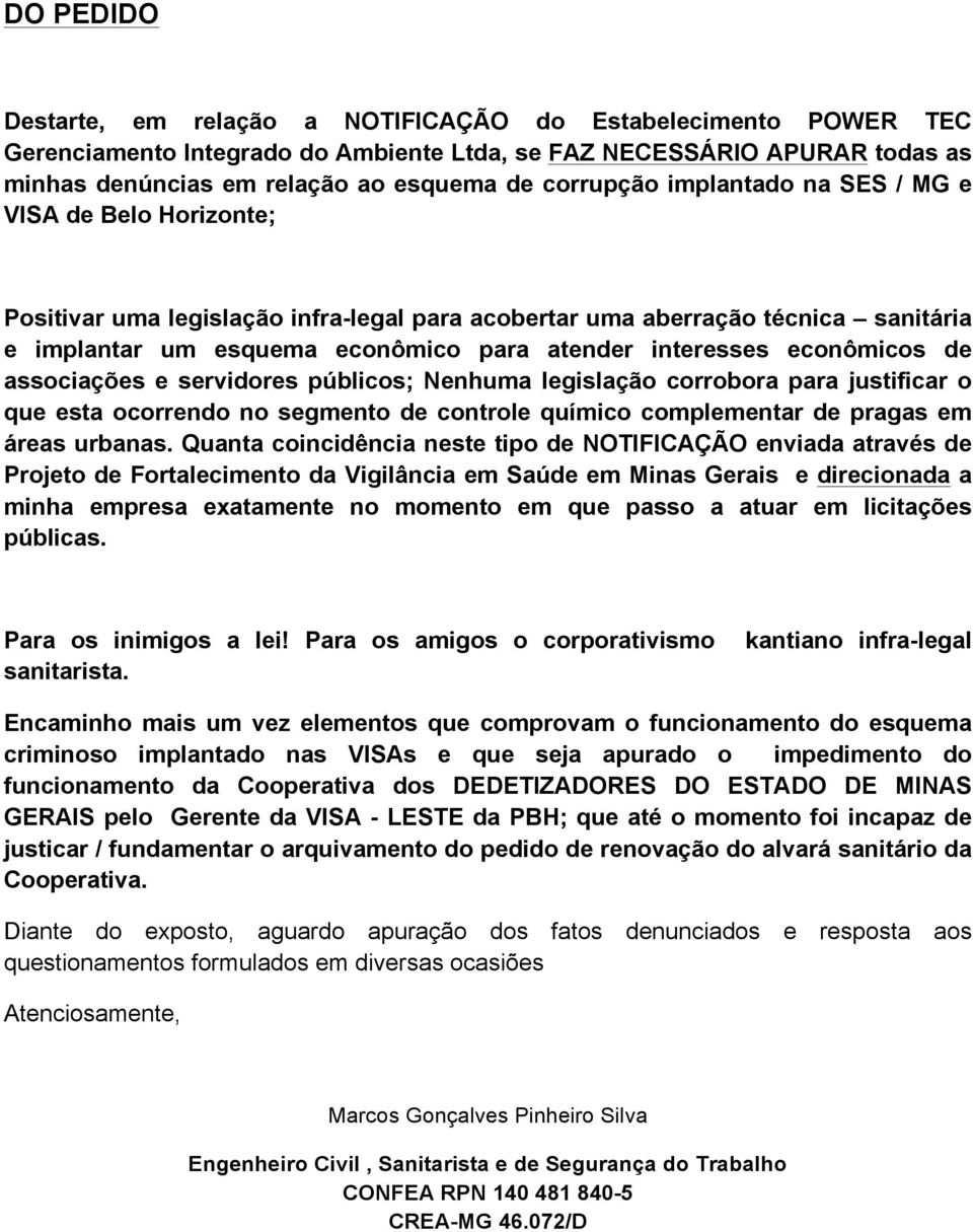 econômicos de associações e servidores públicos; Nenhuma legislação corrobora para justificar o que esta ocorrendo no segmento de controle químico complementar de pragas em áreas urbanas.