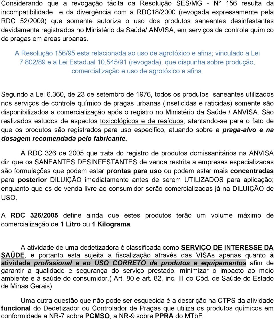 A Resolução 156/95 esta relacionada ao uso de agrotóxico e afins; vinculado a Lei 7.802/89 e a Lei Estadual 10.