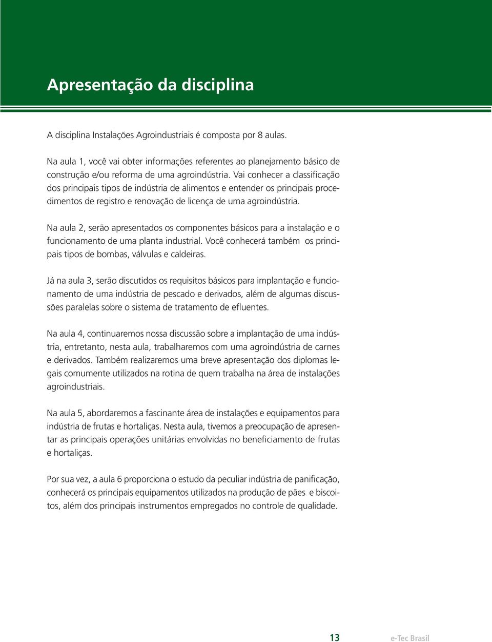 Vai conhecer a classificação dos principais tipos de indústria de alimentos e entender os principais procedimentos de registro e renovação de licença de uma agroindústria.