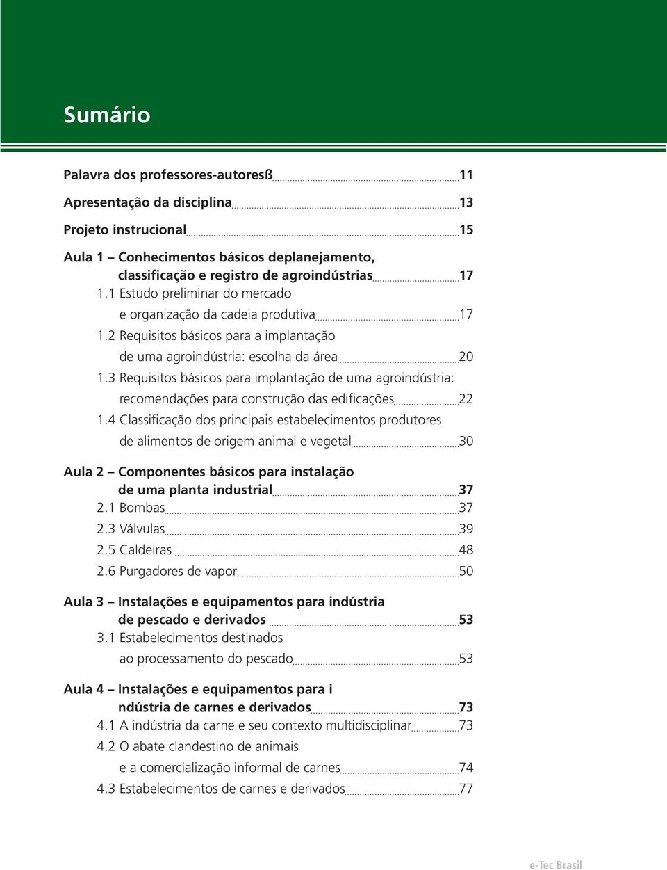 3 Requisitos básicos para implantação de uma agroindústria: recomendações para construção das edificações 22 1.