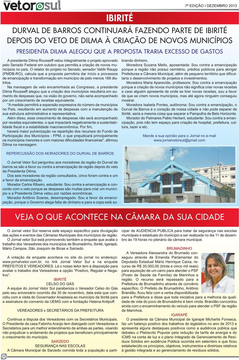 O relator do projeto no Senado, senador Valdir Raupp (PMDB-RO), calcula que a proposta permitiria dar início a processos de emancipação e transformação em município de pelo menos 188 distritos.