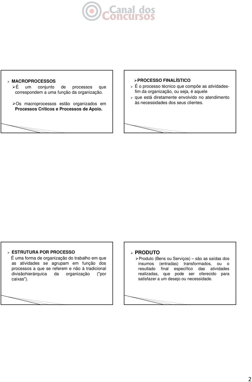 ESTRUTURA POR PROCESSO É uma forma de organização do trabalho em que as atividades se agrupam em função dos processos a que se referem e não à tradicional divisãohierárquica da organização