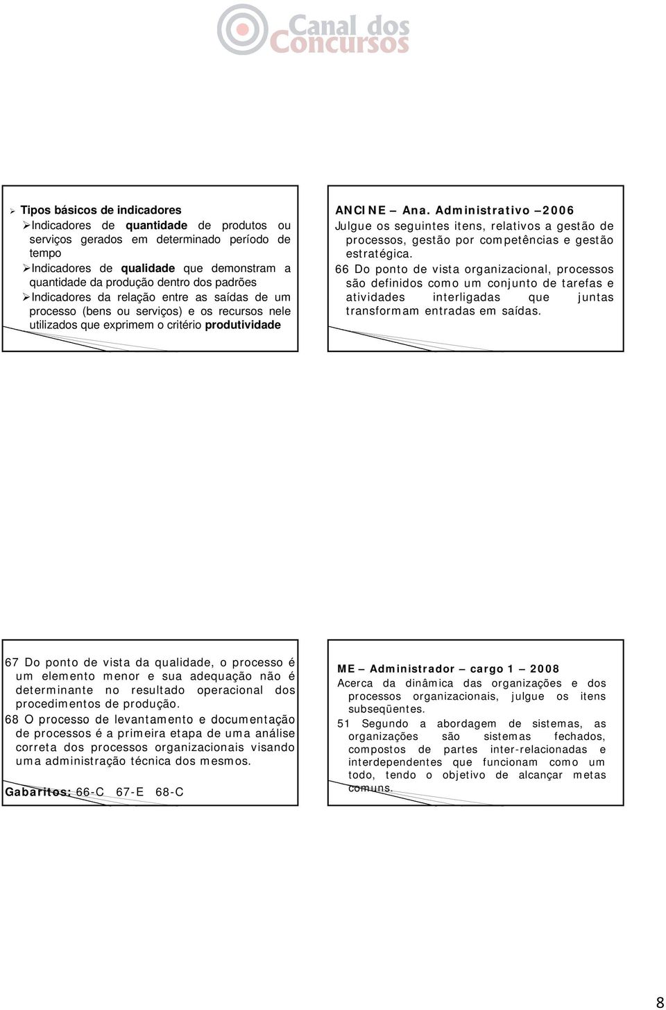 Administrativo 2006 Julgue os seguintes itens, relativos a gestão de processos, gestão por competências e gestão estratégica.